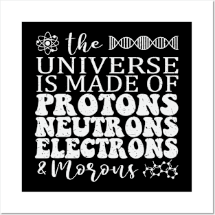 Universe is made of Protons Neutrons Posters and Art